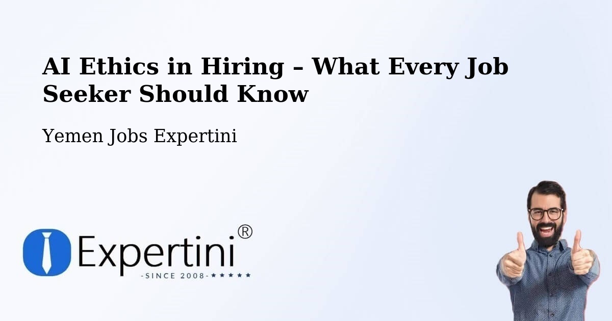 AI Ethics in Recruitment & Hiring – Yarīm - Yarīm, Yemen Jobs Expertini