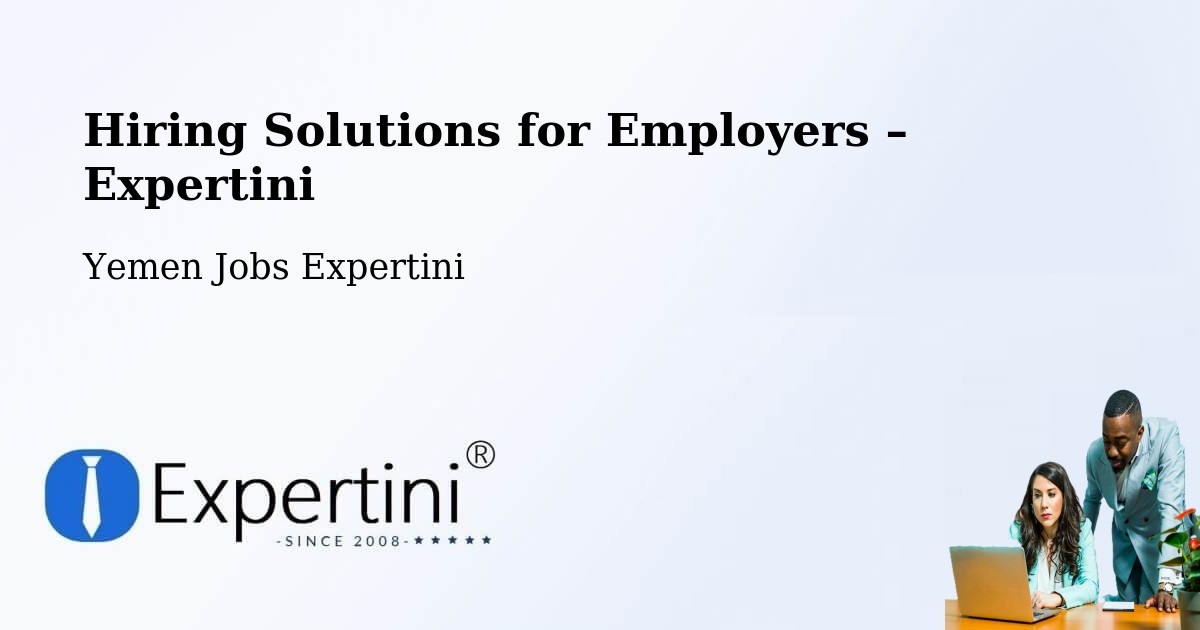 Hiring Solutions for Employers in Yarīm - Yarīm, Yemen Jobs Expertini